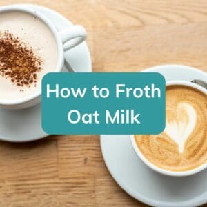 Two oat milk lattes sitting on a wooden table. The caption "How to Froth Oat Milk" sits on top.